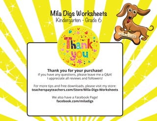 Mila Digs Worksheets
Kindergarten - Grade 6
Thank you for your purchase!
If you have any questions, please leave me a Q&A!
I appreciate all reviews and followers!
For more tips and free downloads, please visit my store:
teacherspayteachers.com/Store/Mila-Digs-Worksheets
We also have a Facebook Page!
facebook.com/miladigs
 