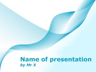 Name of presentation
by Mr X
                  Page 1
 