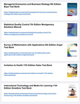 Managerial Economics and Business Strategy 9th Edition
Baye Test Bank
https://testbankdeal.com/product/managerial-economics-and-business-
strategy-9th-edition-baye-test-bank/
Statistical Quality Control 7th Edition Montgomery
Solutions Manual
https://testbankdeal.com/product/statistical-quality-control-7th-
edition-montgomery-solutions-manual/
Survey of Mathematics with Applications 9th Edition Angel
Test Bank
https://testbankdeal.com/product/survey-of-mathematics-with-
applications-9th-edition-angel-test-bank/
Invitation to Health 17th Edition Hales Test Bank
https://testbankdeal.com/product/invitation-to-health-17th-edition-
hales-test-bank/
Instructional Technology and Media for Learning 11th
Edition Smaldino Test Bank
https://testbankdeal.com/product/instructional-technology-and-media-
for-learning-11th-edition-smaldino-test-bank/
 