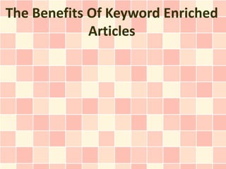 The Benefits Of Keyword Enriched
             Articles
 