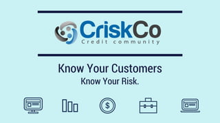 Know Your Customers
Know Your Risk.
 
