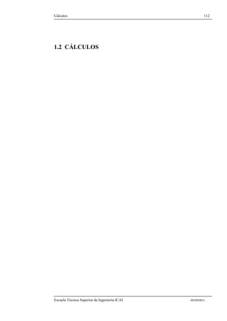 Cálculos 112 
1.2 CÁLCULOS 
Escuela Técnica Superior de Ingeniería ICAI - MEMORIA - 
 