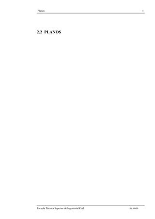Planos 4 
2.2 PLANOS 
Escuela Técnica Superior de Ingeniería ICAI - PLANOS- 
 