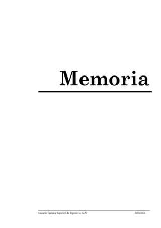 Memoria 
Escuela Técnica Superior de Ingeniería ICAI - MEMORIA - 
 