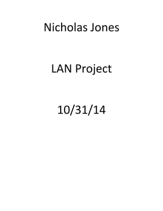 Nicholas Jones
LAN Project
10/31/14
 