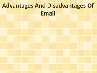 Advantages And Disadvantages Of
             Email
 