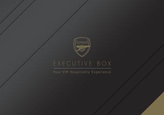 E x e c u t i v e B o x
Your VIP Hospitalit y E xperience
 