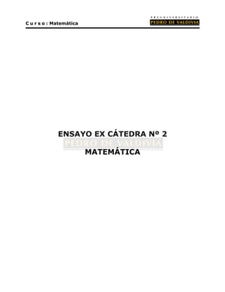 ENSAYO EX CÁTEDRA Nº 2 
MATEMÁTICA 
C u r s o : Matemática 
 