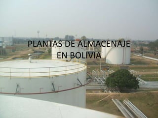 PLANTAS DE ALMACENAJE
EN BOLIVIA
 