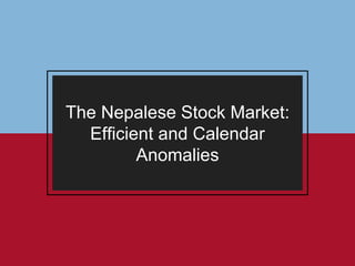 The Nepalese Stock Market:
Efficient and Calendar
Anomalies
 