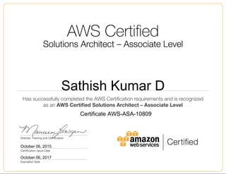 Sathish Kumar D
October 06, 2015
Certificate AWS-ASA-10809
October 06, 2017
 