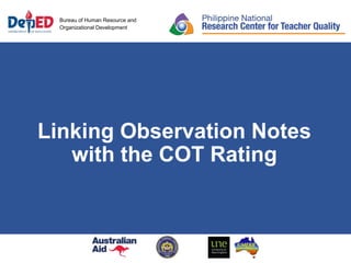 Bureau of Human Resource and
Organizational Development
Linking Observation Notes
with the COT Rating
 