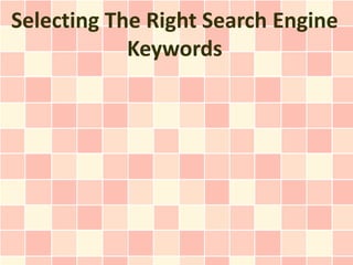 Selecting The Right Search Engine
            Keywords
 