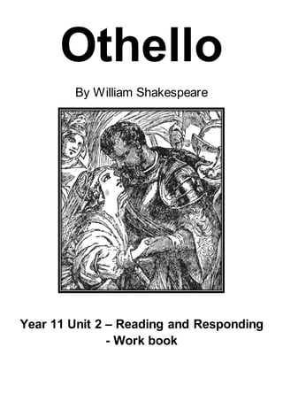Othello
By William Shakespeare
Year 11 Unit 2 – Reading and Responding
- Work book
 