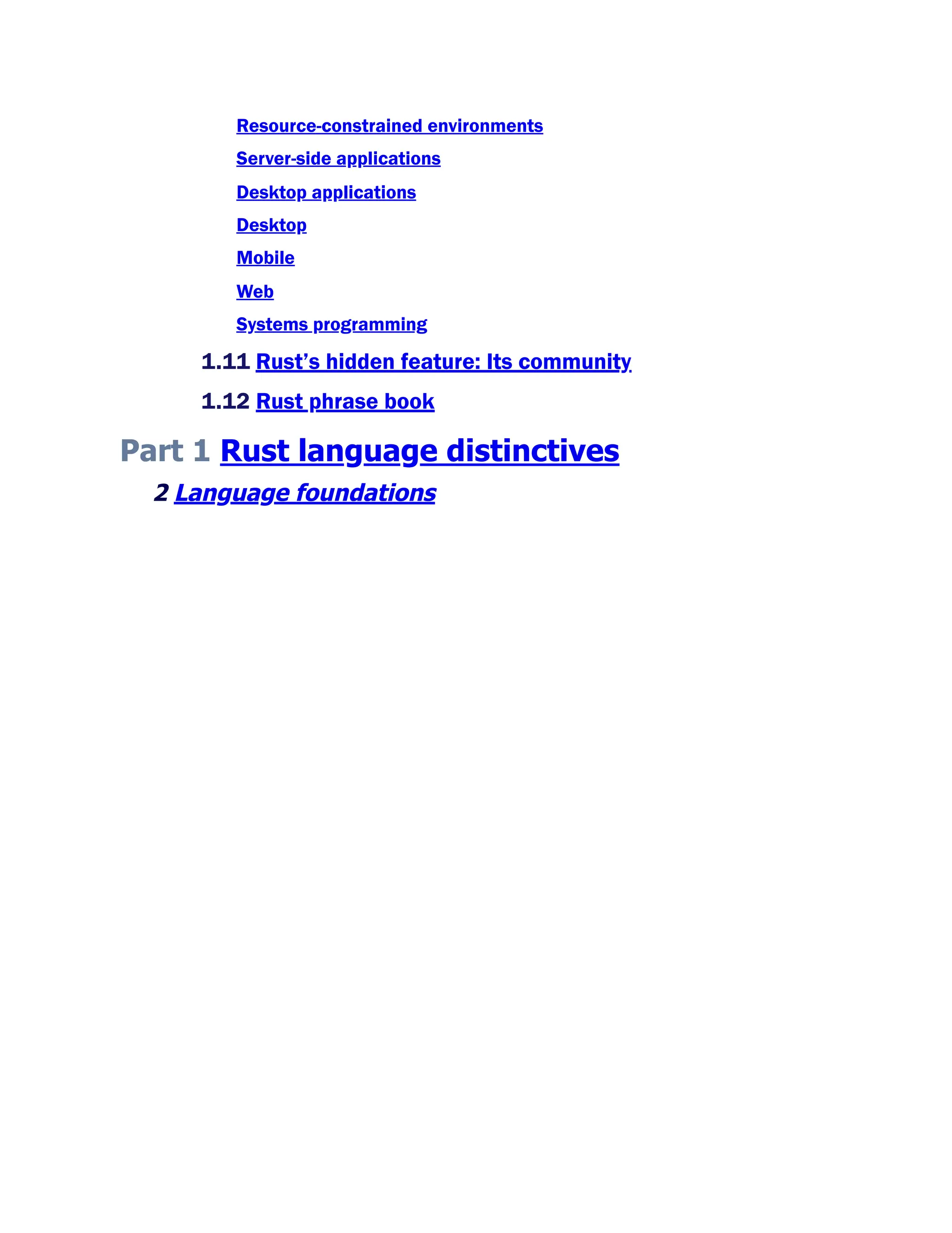 Resource-constrained environments
Server-side applications
Desktop applications
Desktop
Mobile
Web
Systems programming
1.11 Rust’s hidden feature: Its community
1.12 Rust phrase book
Part 1 Rust language distinctives
2 Language foundations
 