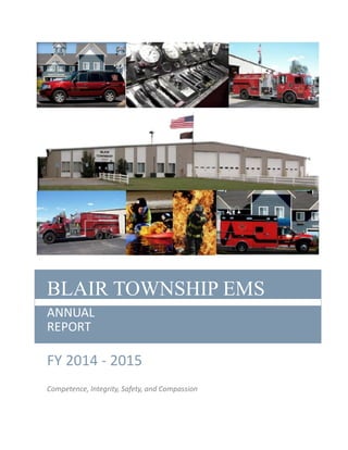 BLAIR TOWNSHIP EMS
ANNUAL
REPORT
FY 2014 - 2015
Competence, Integrity, Safety, and Compassion
 