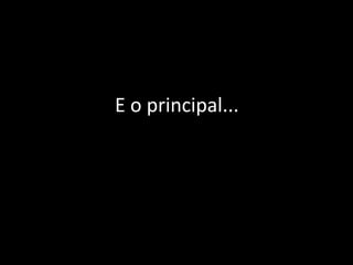 E o principal...

 