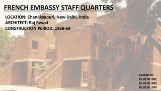 FRENCH EMBASSY STAFF QUARTERS
LOCATION: Chanakyapuri, New Delhi, India
ARCHITECT: Raj Rewal
CONSTRUCTION PERIOD: 1968-69
GROUP 06:
16.02.01.002
16.02.01.042
16.02.01.049
 