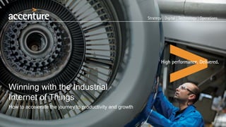 Winning with the Industrial
Internet of Things
How to accelerate the journey to productivity and growth
 