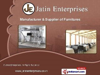 Manufacturer & Supplier of Furnitures
 