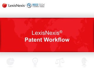LexisNexis®
Patent Workflow
 