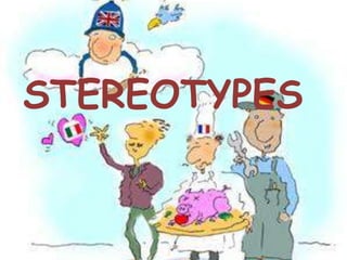 STEREOTYPES
 