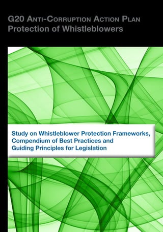 G20 Anti-Corruption Action Plan 
Protection of Whistleblowers 
Study on Whistleblower Protection Frameworks, 
Compendium of Best Practices and 
Guiding Principles for Legislation 
 