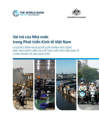 Vai trò của Nhà nước
trong Phát triển Kinh tế Việt Nam
CHƯƠNG TRÌNH NGHỊ SỰ ĐỀ XUẤT NHẰM XÂY DỰNG
MỘT NHÀ NƯỚC KIẾN TẠO ĐỂ THÚC ĐẨY MỘT NỀN KINH TẾ
CẠNH TRANH VÀ HIỆU QUẢ HƠN
 