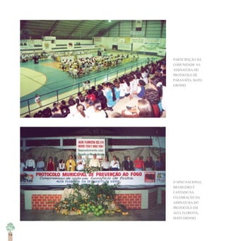 114
O HINO NACIONAL
BRASILEIRO É
CANTADO NA
CELEBRAÇÃO DA
ASSINATURA DO
PROTOCOLO EM
ALTA FLORESTA,
MATO GROSSO.
114
PARTICIPAÇÃO DA
COMUNIDADE NA
ASSINATURA DO
PROTOCOLO DE
PARANAÍTA, MATO
GROSSO.
 