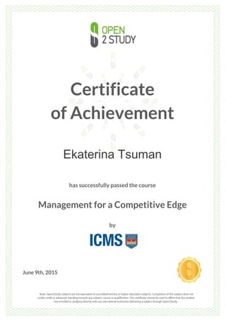 Certificate
of Achievement
Ekaterina Tsuman
has successfully passed the course
Management for a Competitive Edge
by
June 9th, 2015
 