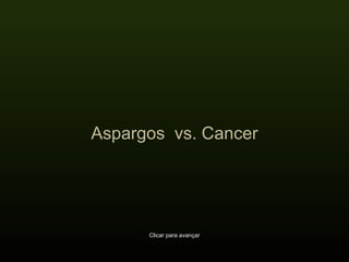 Aspargos  vs. Cancer Clicar para avançar 