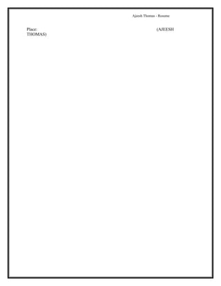 Ajeesh Thomas - Resume
Place: (AJEESH
THOMAS)
 