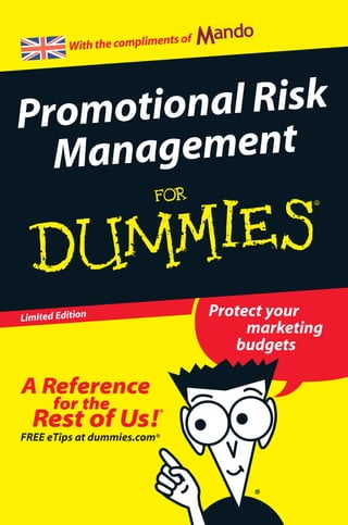 With the compliments of
Limited Edition Protect your
marketing
budgets
FREE eTips at dummies.com®
Promotional Risk
Management
 
