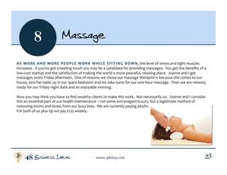 Business Ideas48 www.48days.net  23
8 Massage
AS MORE AND MORE PEOPLE WORK WHILE SITTING DOWN, the level of stress and tig...