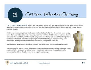 Business Ideas48 www.48days.net  44
21 Custom Tailored Clothing
THIS IS ONE JOANNE DID while I was in graduate school.  We...