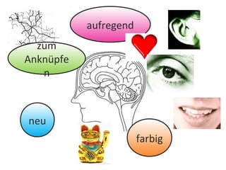 neu
farbig
zum
Anknüpfe
n
aufregend
 