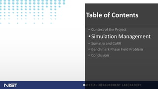 U n i v e rs i t y LO G O
• Context of the Project
•Simulation Management
• Sumatra and CoRR
• Benchmark Phase Field Problem
• Conclusion
Table of Contents
 