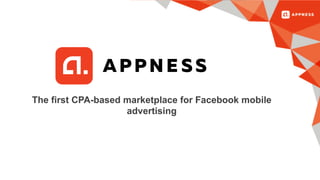 The first CPA-based marketplace for Facebook mobile
advertising
 