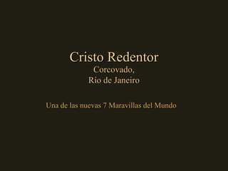 Cristo Redentor Una de las nuevas 7 Maravillas del Mundo Corcovado, Río de Janeiro 