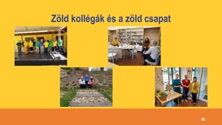 Zöld kollégák és a zöld csapat
66
 