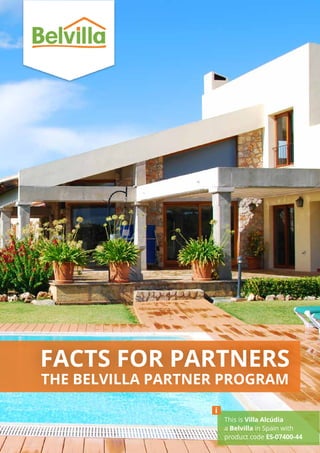 THE BELVILLA PARTNER PROGRAM
FACTS FOR PARTNERS
This is Villa Alcúdia
a Belvilla in Spain with
product code ES-07400-44
i
 