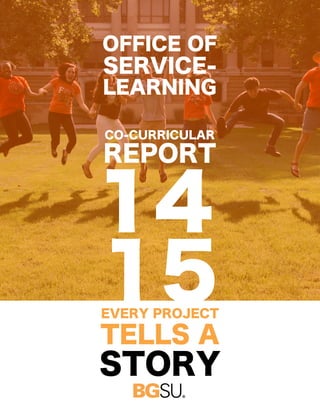 OFFICE OF
EVERY PROJECT
SERVICE-
LEARNING
CO-CURRICULAR
REPORT
14
15
TELLS A
STORY
 