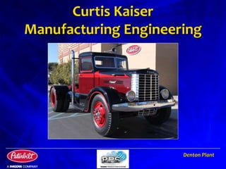 Denton Plant
Curtis Kaiser
Manufacturing Engineering
 