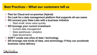 Best Practices – What our customers tell us
 Plan for Cloud and on-premise (Hybrid)
 Do Look for a data management platf...