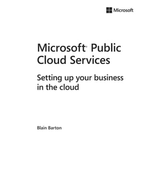 Microsoft®
Public
Cloud Services
Setting up your business
in the cloud
Blain Barton
 