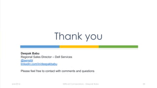 Thank you
6/6/2016 Difficult Conversations - Deepak Babu 20
Deepak Babu
Regional Sales Director – Dell Services
@sensibl
linkedin.com/in/deepakbabu
Please feel free to contact with comments and questions
 