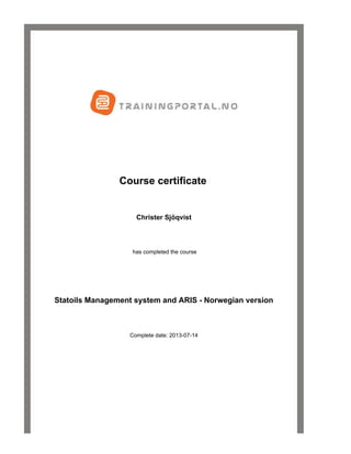  
 
 
 
 
 
 Course certificate
Christer Sjöqvist
 
 has completed the course
 
 
Statoils Management system and ARIS - Norwegian version
Complete date: 2013-07-14
 
 
 
 
 
 
