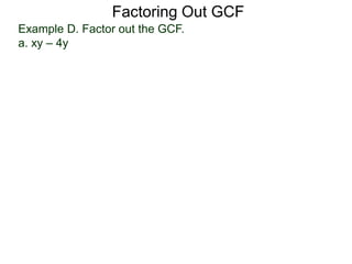 Factoring Out GCF
Example D. Factor out the GCF.
a. xy – 4y
 