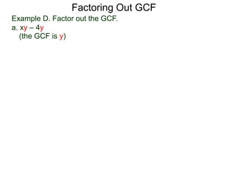 (the GCF is y)
Factoring Out GCF
Example D. Factor out the GCF.
a. xy – 4y
 