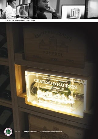 PAGE 9 T +44 (0)1268 777277 W traditional-wineracks.co.uk
DESIGN AND INNOVATION
 